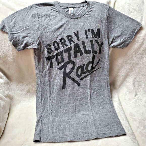 "Sorry I'm Totally Rad" Graphic T-Shirt XS American Apparel Gray Blend - Picture 1 of 13
